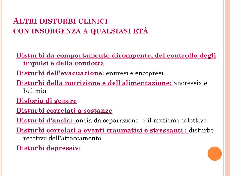 dell'alimentazione: anoressia e bulimia Disforia di genere Disturbi correlati a sostanze Disturbi d'ansia: ansia da