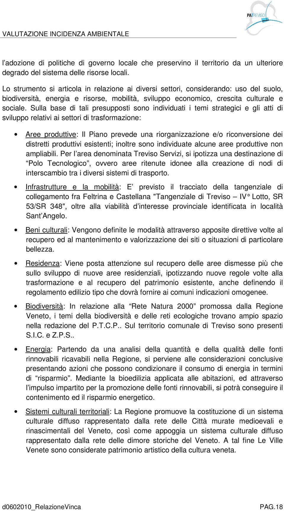 Sulla base di tali presupposti sono individuati i temi strategici e gli atti di sviluppo relativi ai settori di trasformazione: Aree produttive: Il Piano prevede una riorganizzazione e/o