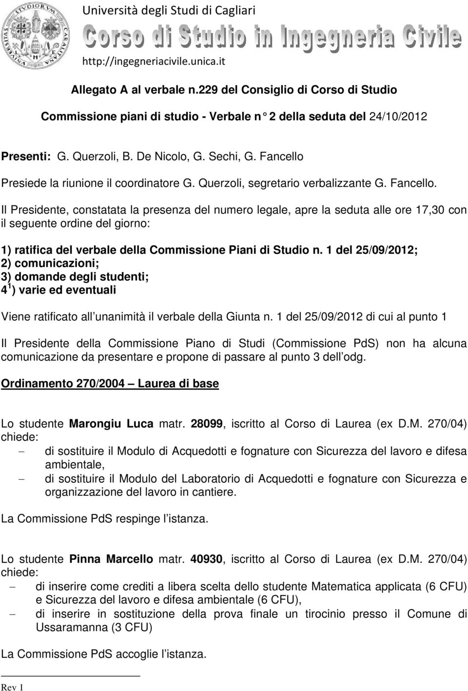 Fancello Presiede la riunione il coordinatore G. Querzoli, segretario verbalizzante G. Fancello.