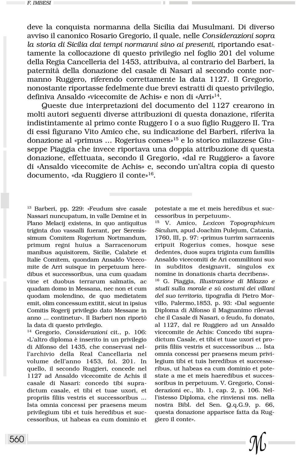 privilegio nel foglio 201 del volume della Regia Cancelleria del 1453, attribuiva, al contrario del Barberi, la paternità della donazione del casale di Nasari al secondo conte normanno Ruggero,