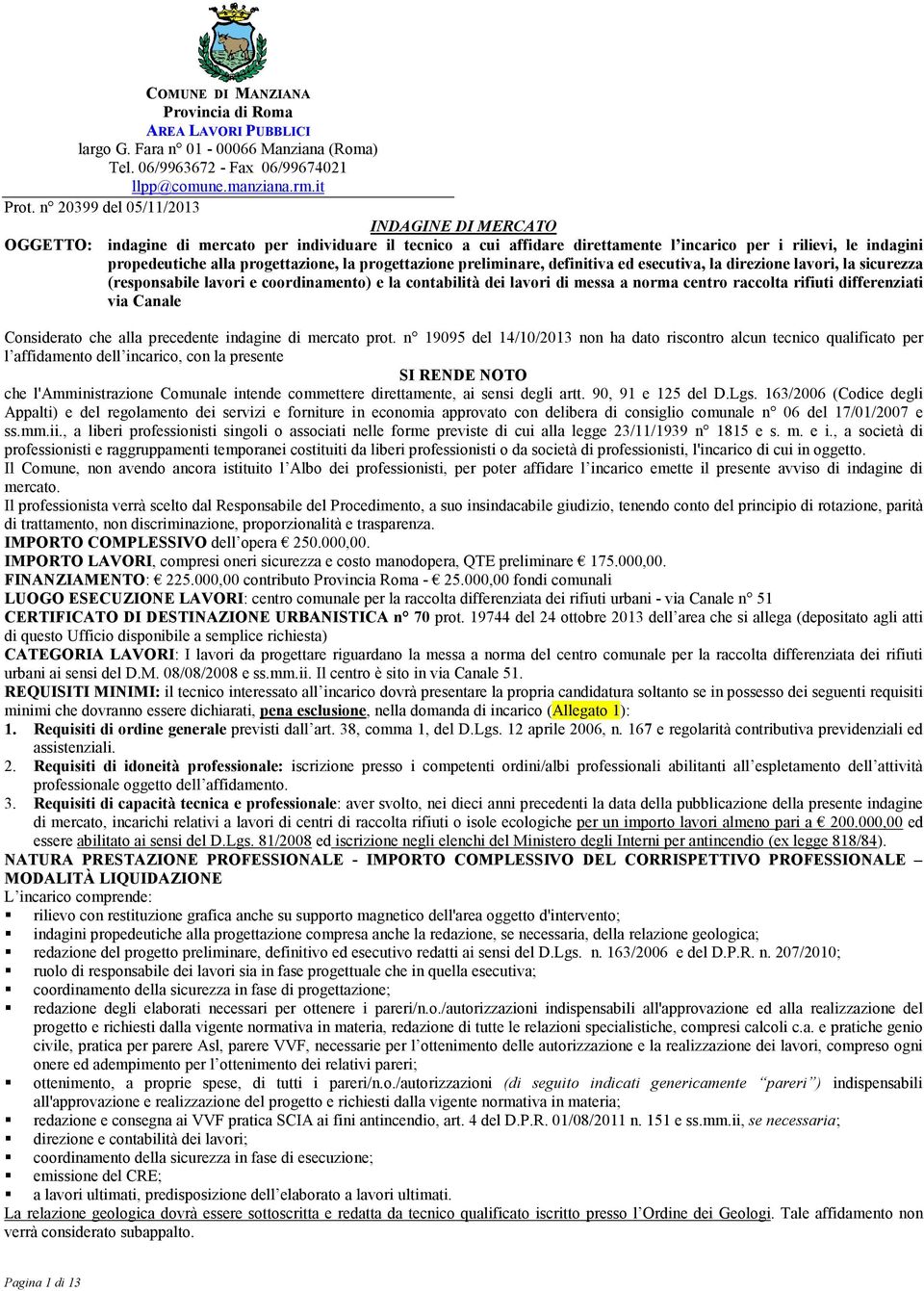 la progettazione preliminare, definitiva ed esecutiva, la direzione lavori, la sicurezza (responsabile lavori e coordinamento) e la contabilità dei lavori di messa a norma centro raccolta rifiuti