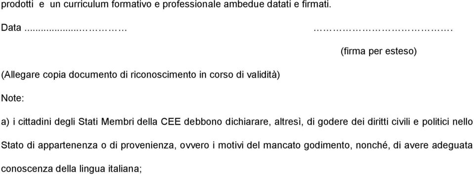 dichiarare, altresì, di godere dei diritti civili e politici nello Stato di appartenenza o