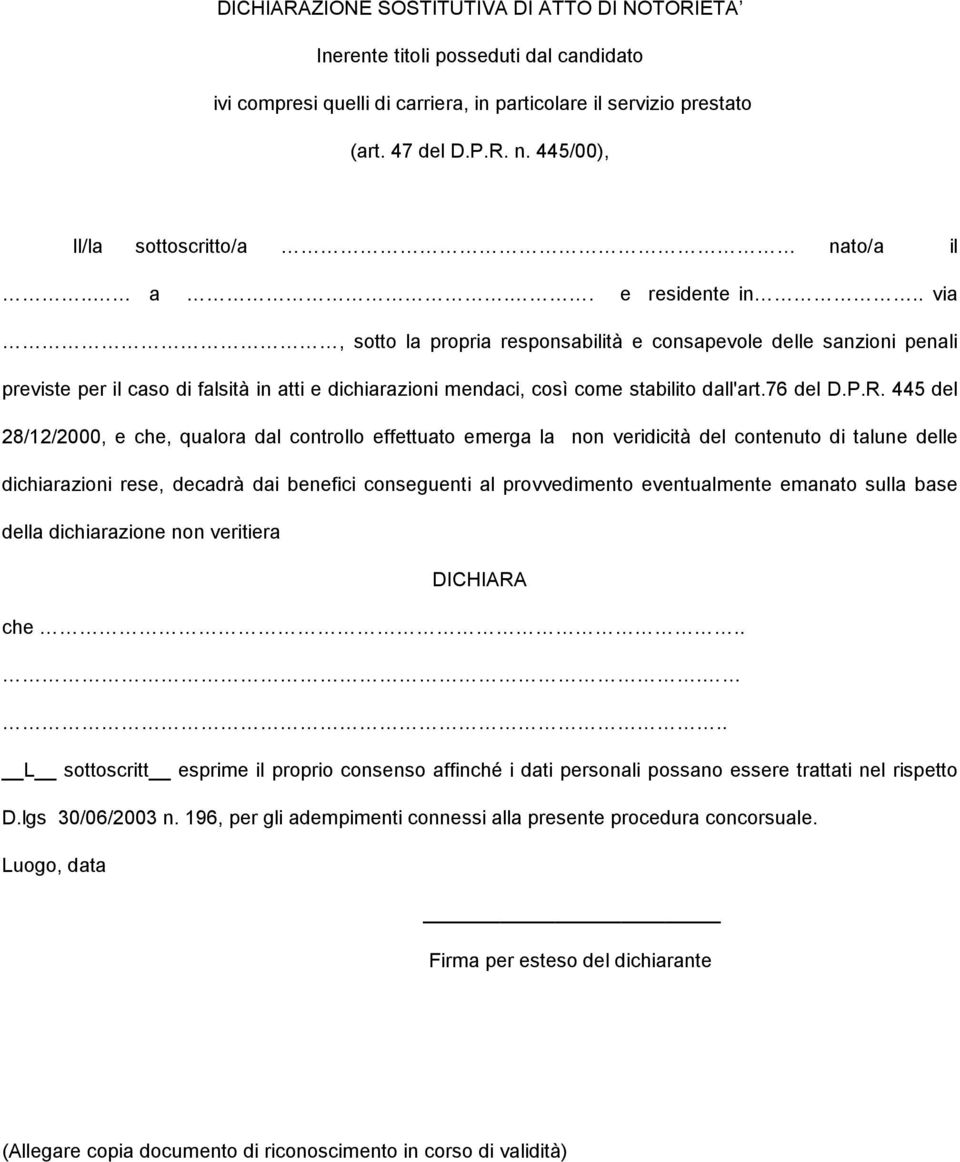 . via, sotto la propria responsabilità e consapevole delle sanzioni penali previste per il caso di falsità in atti e dichiarazioni mendaci, così come stabilito dall'art.76 del D.P.R.