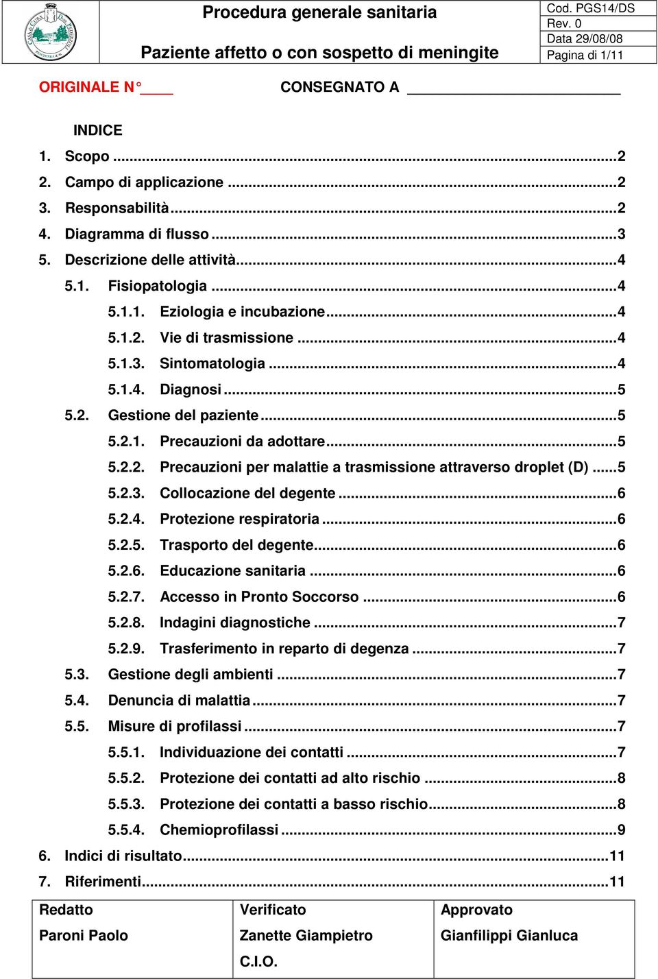 ..5 5.2.3. Cllcazine del degente...6 5.2.4. Prtezine respiratria...6 5.2.5. Trasprt del degente...6 5.2.6. Educazine sanitaria...6 5.2.7. Access in Prnt Sccrs...6 5.2.8. Indagini diagnstiche...7 5.2.9.