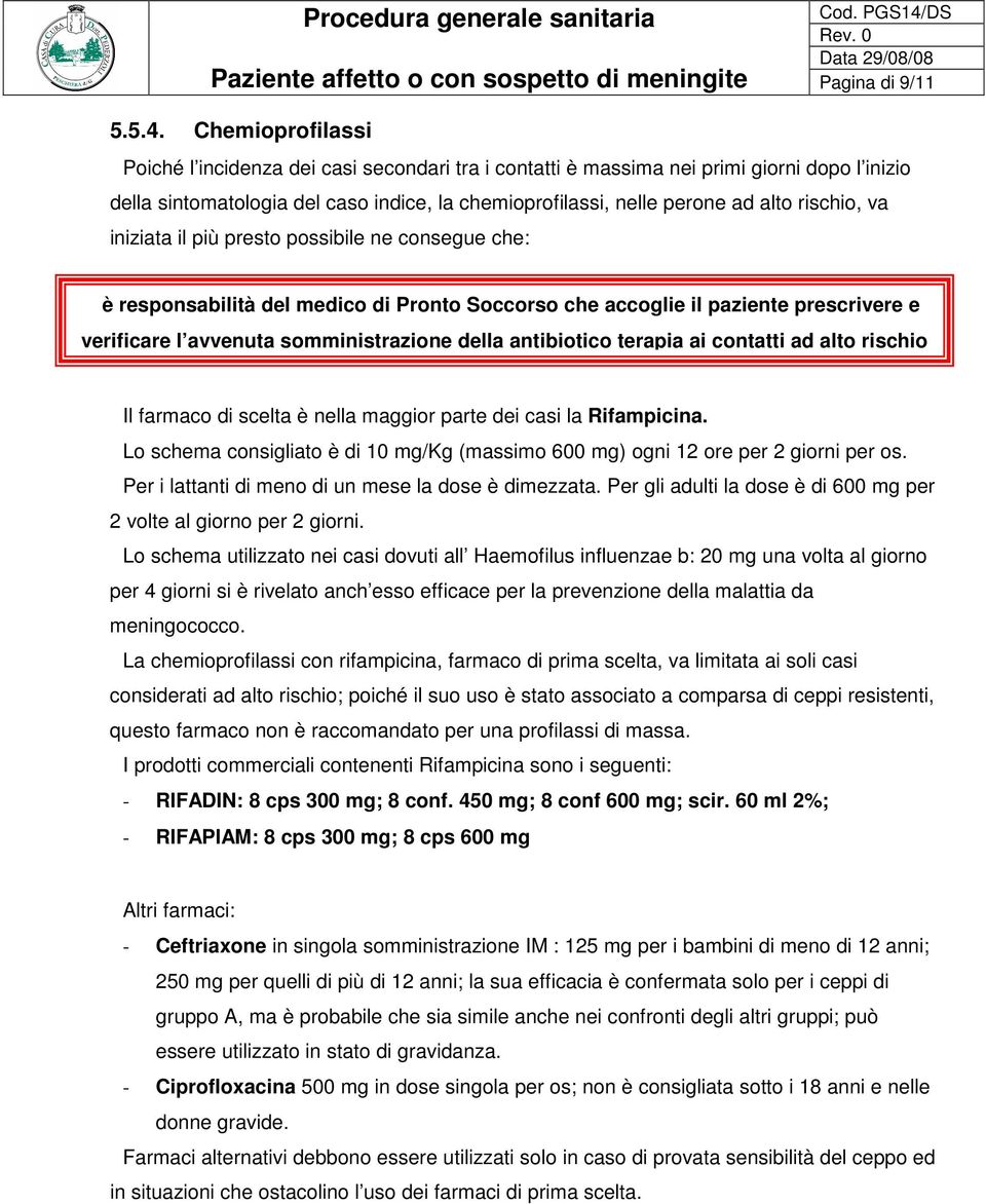 più prest pssibile ne cnsegue che: è respnsabilità del medic di Prnt Sccrs che accglie il paziente prescrivere e verificare l avvenuta smministrazine della antibitic terapia ai cntatti ad alt rischi