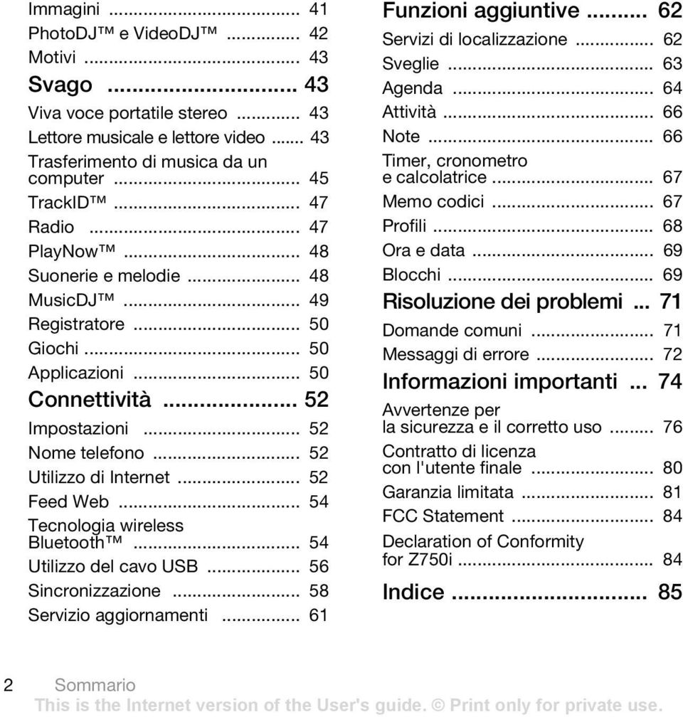 .. 52 Feed Web... 54 Tecnologia wireless Bluetooth... 54 Utilizzo del cavo USB... 56 Sincronizzazione... 58 Servizio aggiornamenti... 61 Funzioni aggiuntive... 62 Servizi di localizzazione.