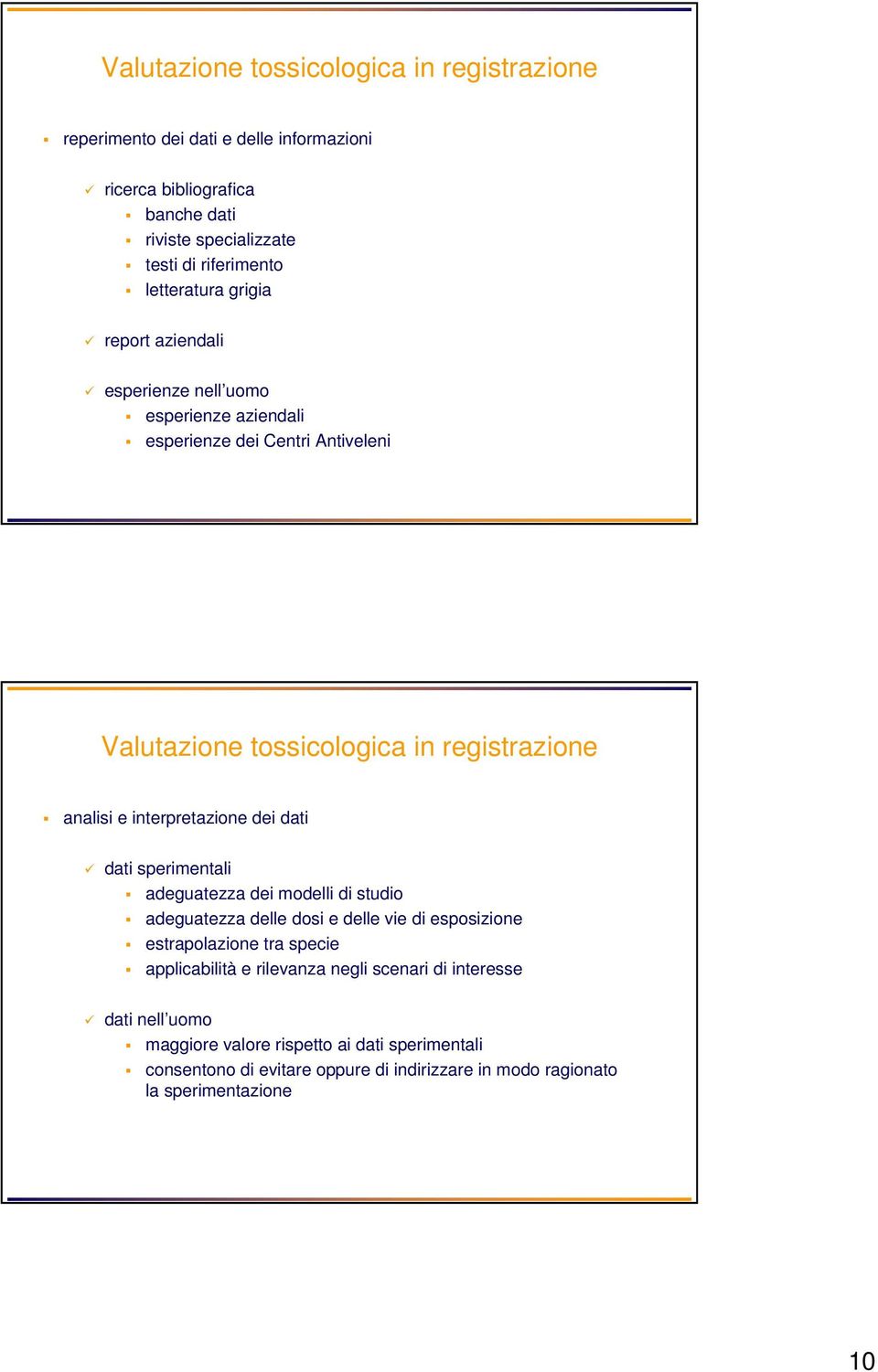 interpretazione dei dati dati sperimentali adeguatezza dei modelli di studio adeguatezza delle dosi e delle vie di esposizione estrapolazione tra specie applicabilità e