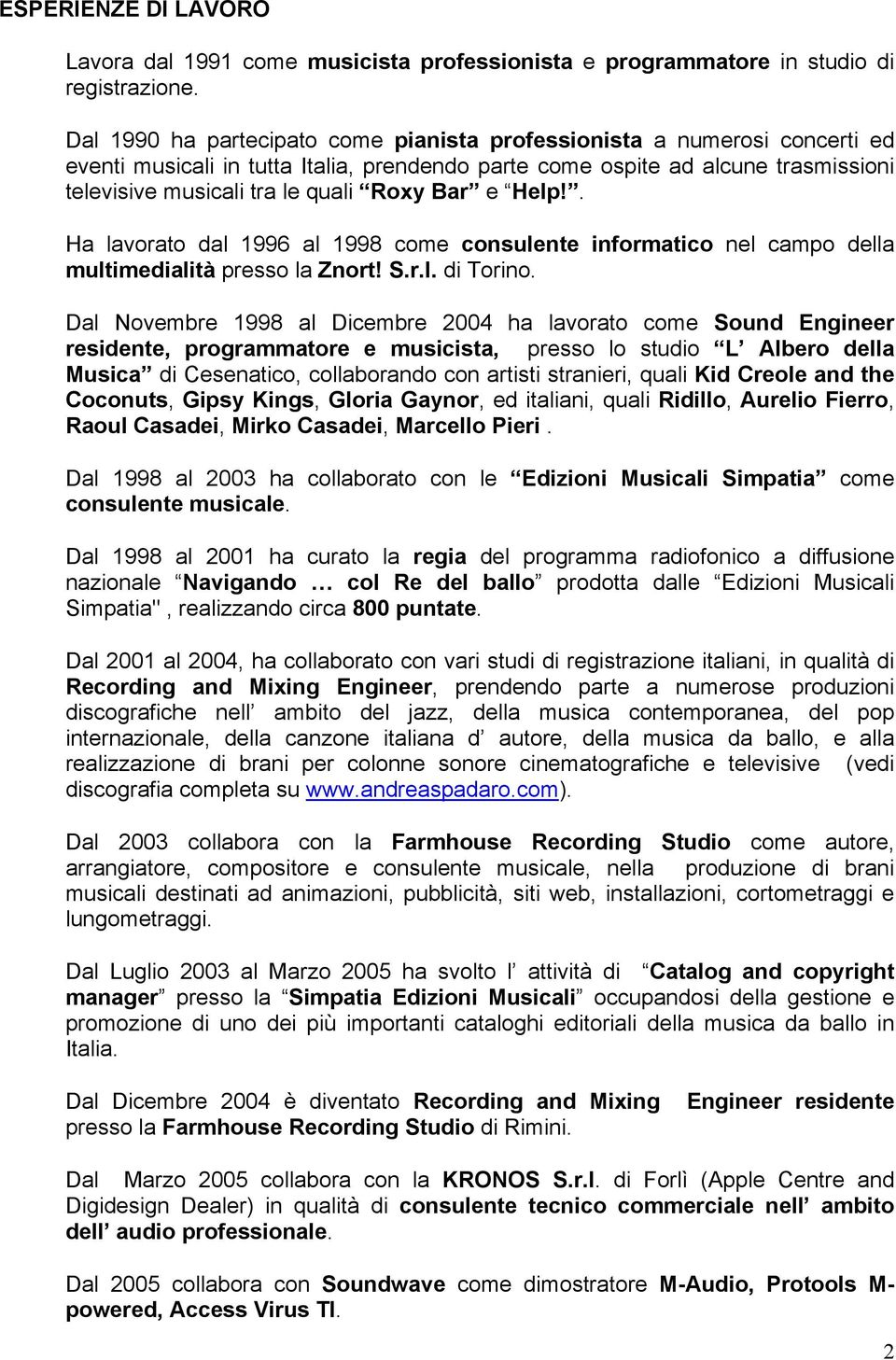 Bar e Help!. Ha lavorato dal 1996 al 1998 come consulente informatico nel campo della multimedialità presso la Znort! S.r.l. di Torino.