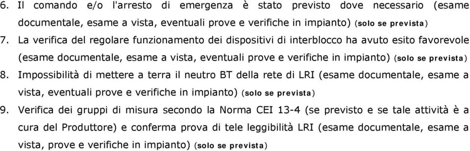 8. Impossibilità di mettere a terra il neutro BT della rete di LRI (esame documentale, esame a vista, eventuali prove e verifiche in impianto) (solo se prevista) 9.