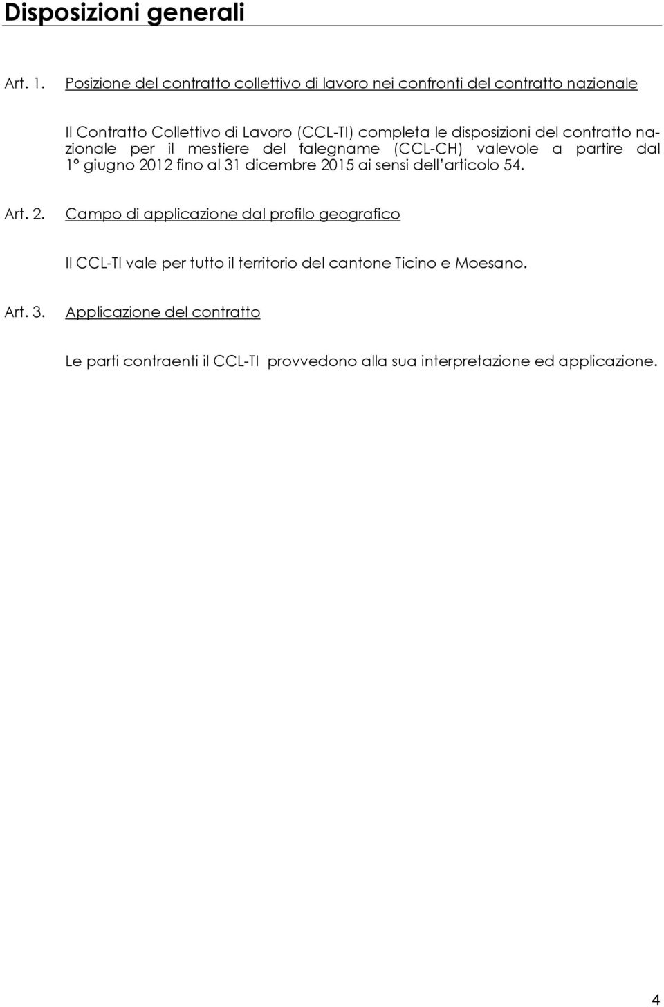 disposizioni del contratto nazionale per il mestiere del falegname (CCL-CH) valevole a partire dal 1 giugno 2012 fino al 31 dicembre 2015 ai