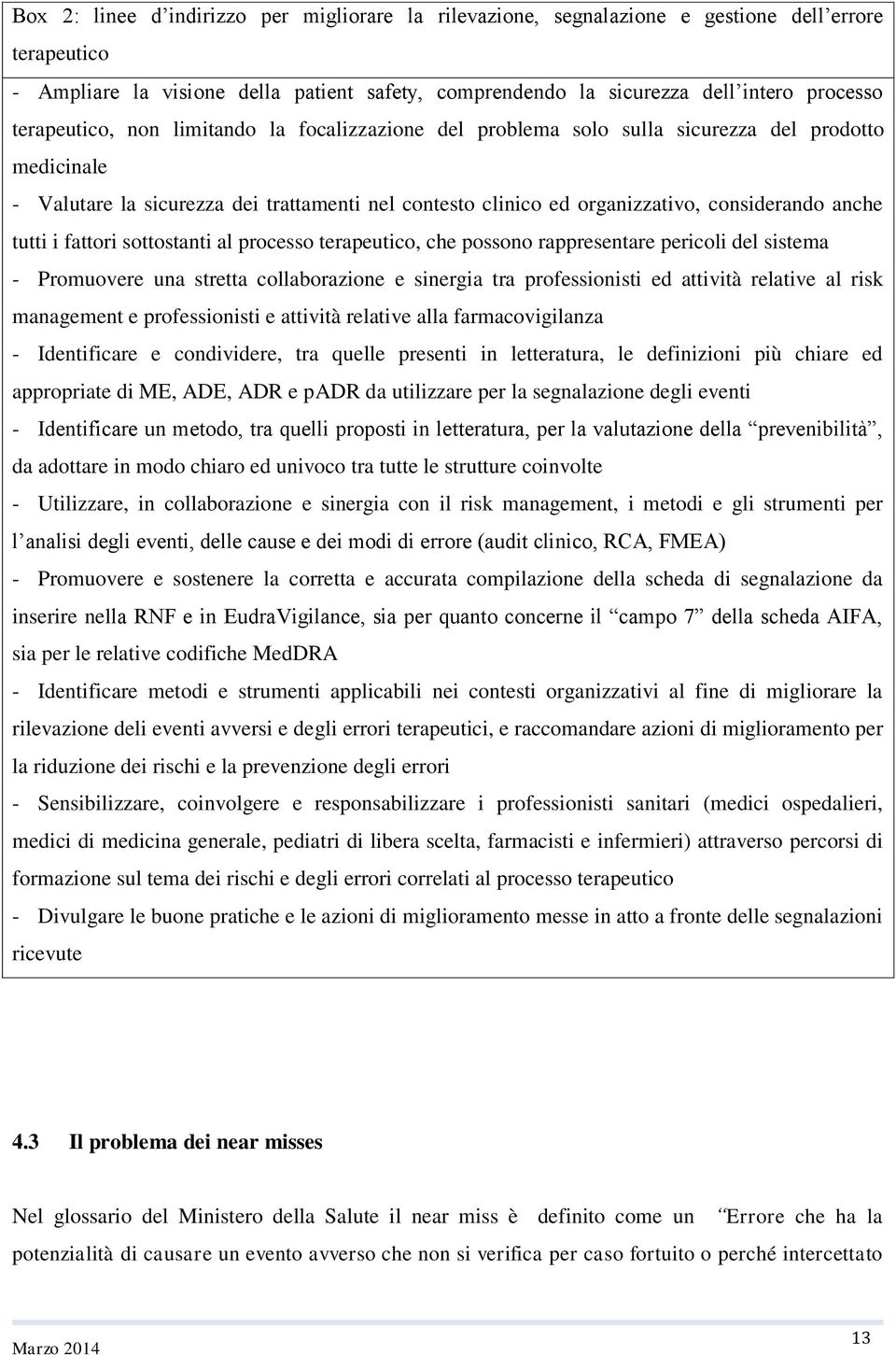 anche tutti i fattori sottostanti al processo terapeutico, che possono rappresentare pericoli del sistema - Promuovere una stretta collaborazione e sinergia tra professionisti ed attività relative al