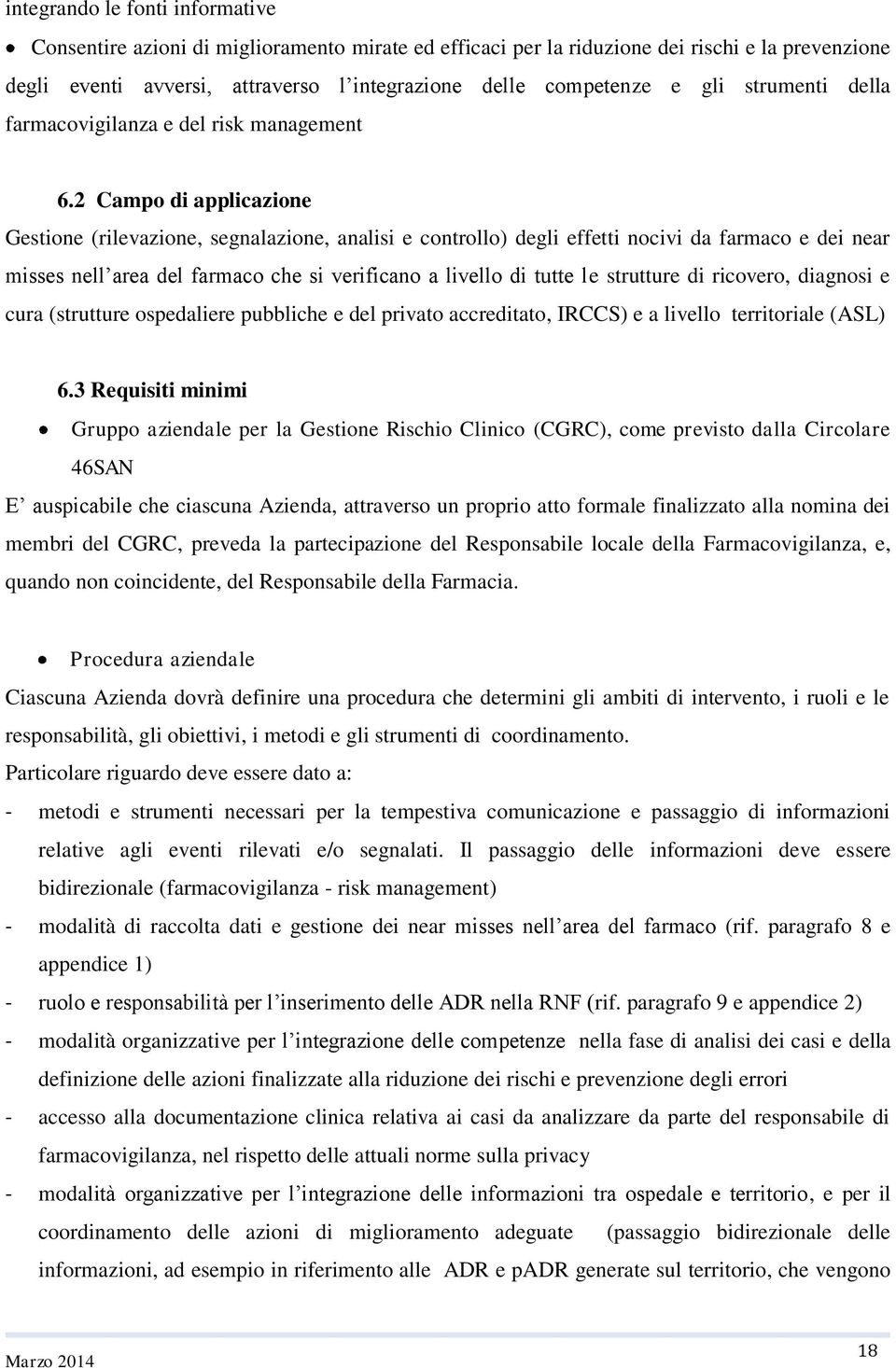 2 Campo di applicazione Gestione (rilevazione, segnalazione, analisi e controllo) degli effetti nocivi da farmaco e dei near misses nell area del farmaco che si verificano a livello di tutte le