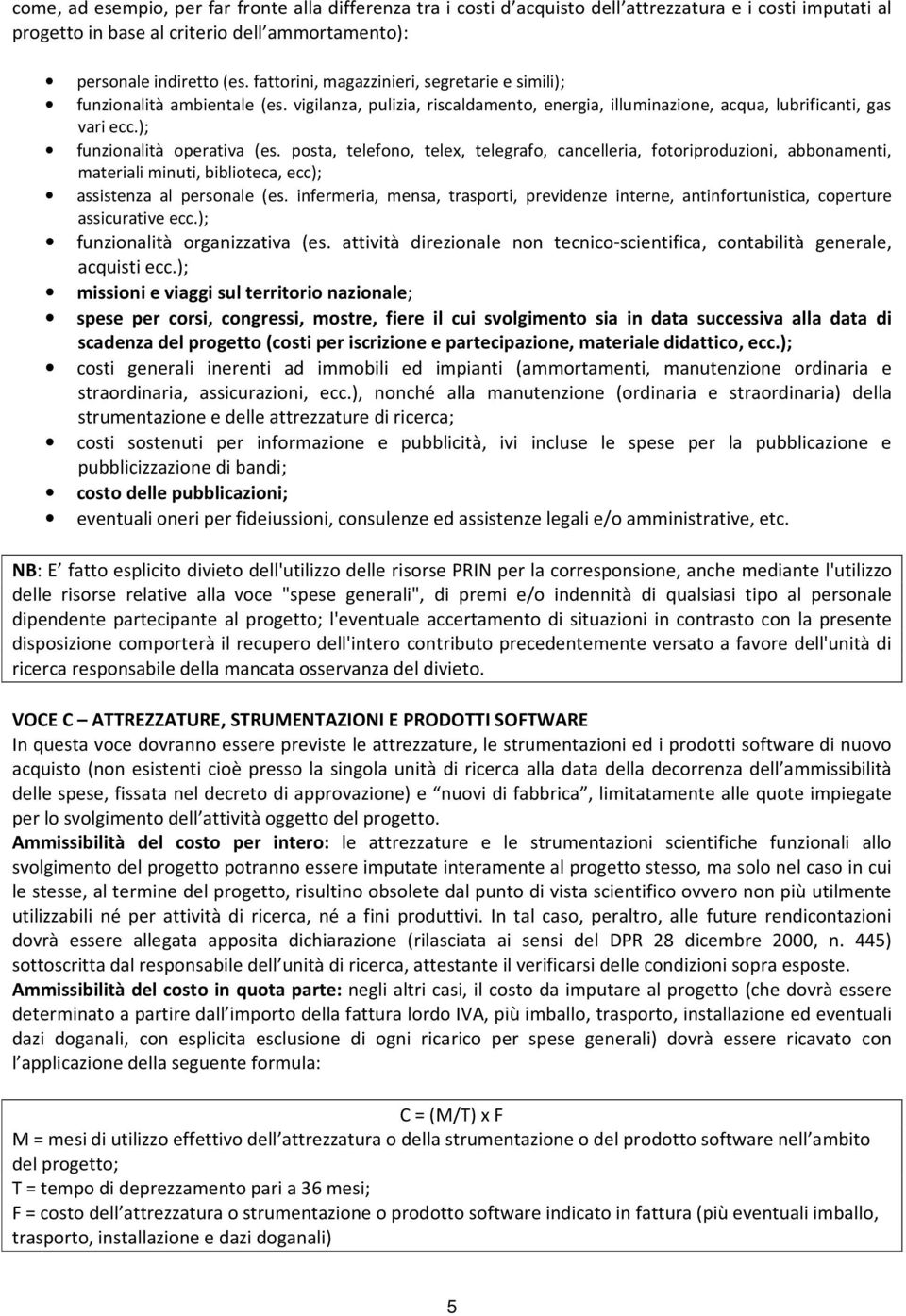 posta, telefono, telex, telegrafo, cancelleria, fotoriproduzioni, abbonamenti, materiali minuti, biblioteca, ecc); assistenza al personale (es.