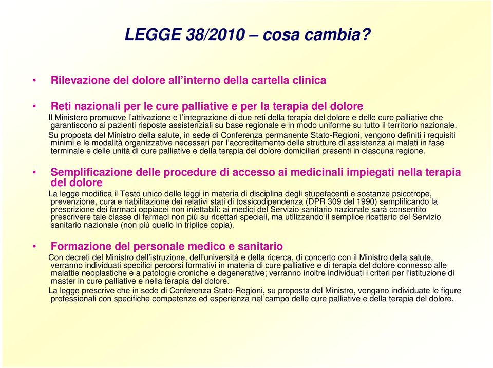 terapia del dolore e delle cure palliative che garantiscono ai pazienti risposte assistenziali su base regionale e in modo uniforme su tutto il territorio nazionale.