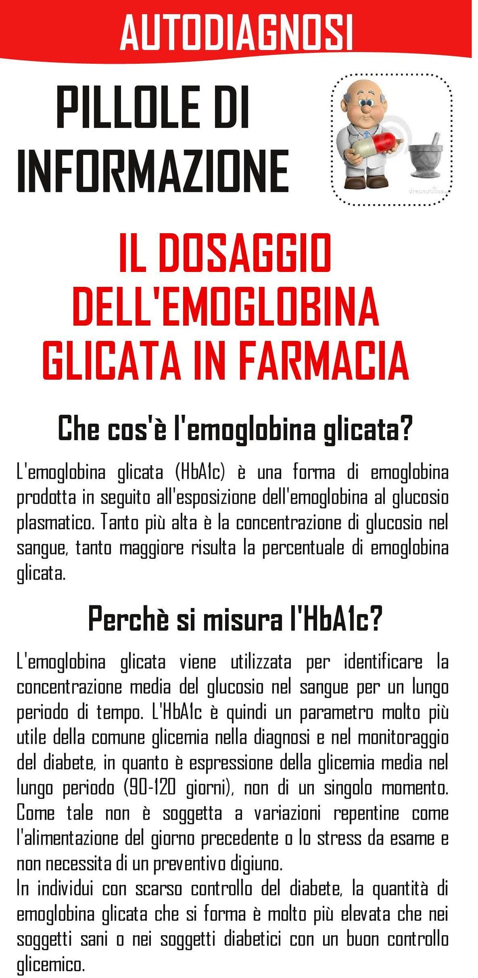 Tanto più alta è la concentrazione di glucosio nel sangue, tanto maggiore risulta la percentuale di emoglobina glicata. Perchè si misura l'hba1c?