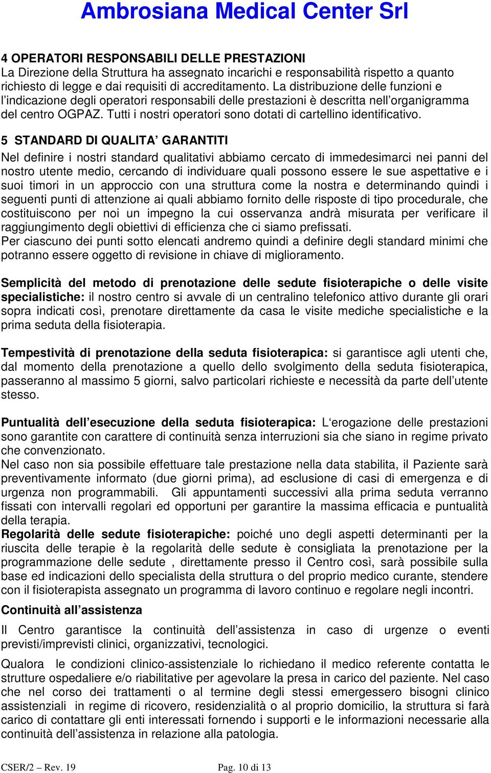 Tutti i nostri operatori sono dotati di cartellino identificativo.