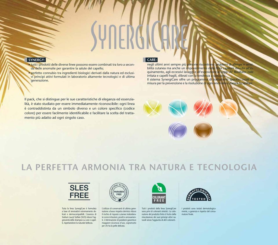 CARE: negli ultimi anni sempre più persone riscontrano problemi di allergie e sensibilità cutanea ma anche un impoverimento della fibra capillare dovuto all inquinamento, agli eccessivi lavaggi e all
