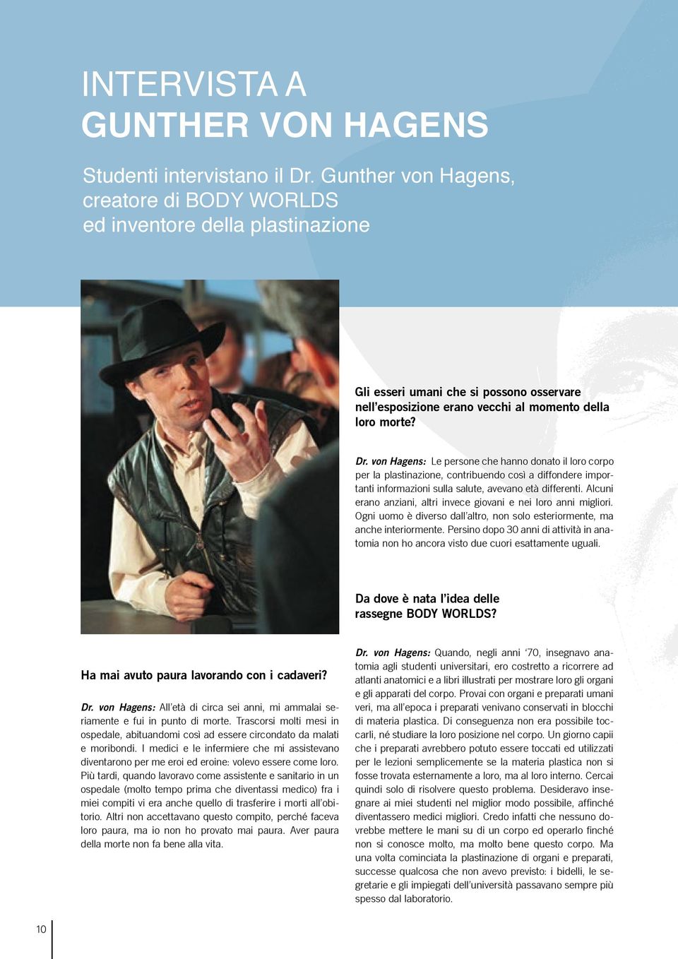 von Hagens: Le persone che hanno donato il loro corpo per la plastinazione, contribuendo così a diffondere importanti informazioni sulla salute, avevano età differenti.