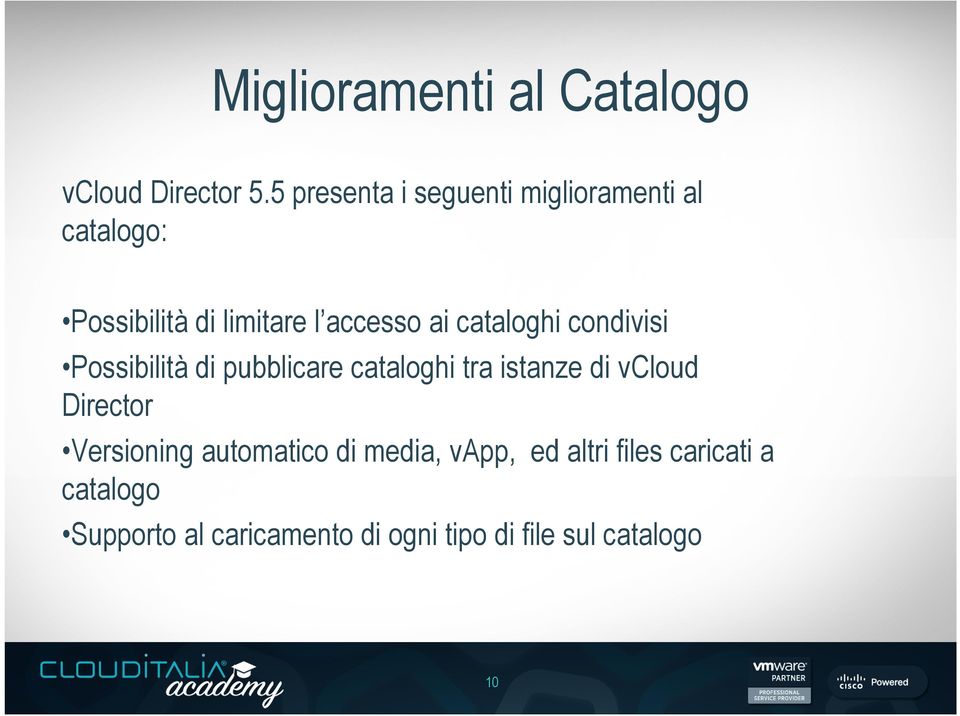 cataloghi condivisi Possibilità di pubblicare cataloghi tra istanze di vcloud Director