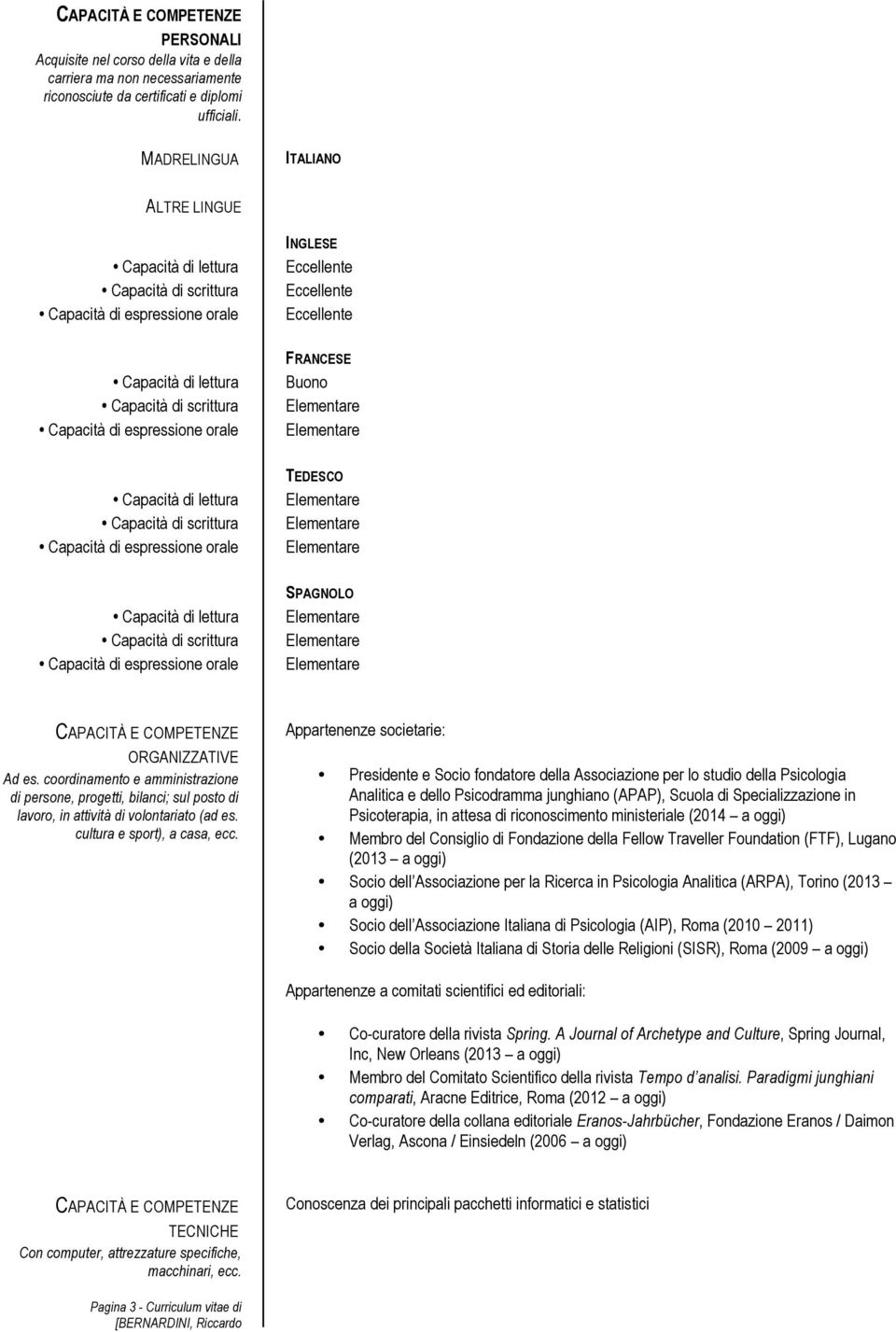 coordinamento e amministrazione di persone, progetti, bilanci; sul posto di, in attività di volontariato (ad es. cultura e sport), a casa, ecc.