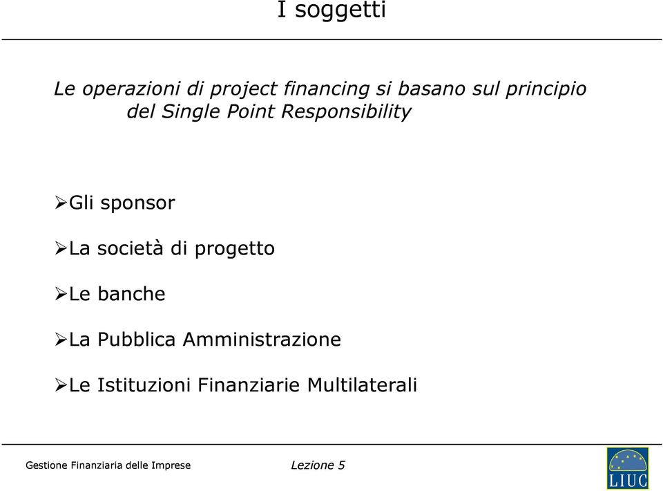 Gli sponsor La società di progetto Le banche La