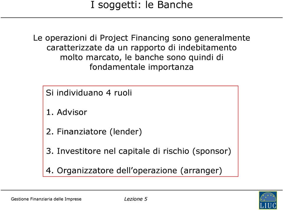 di fondamentale importanza Si individuano 4 ruoli 1. Advisor 2.