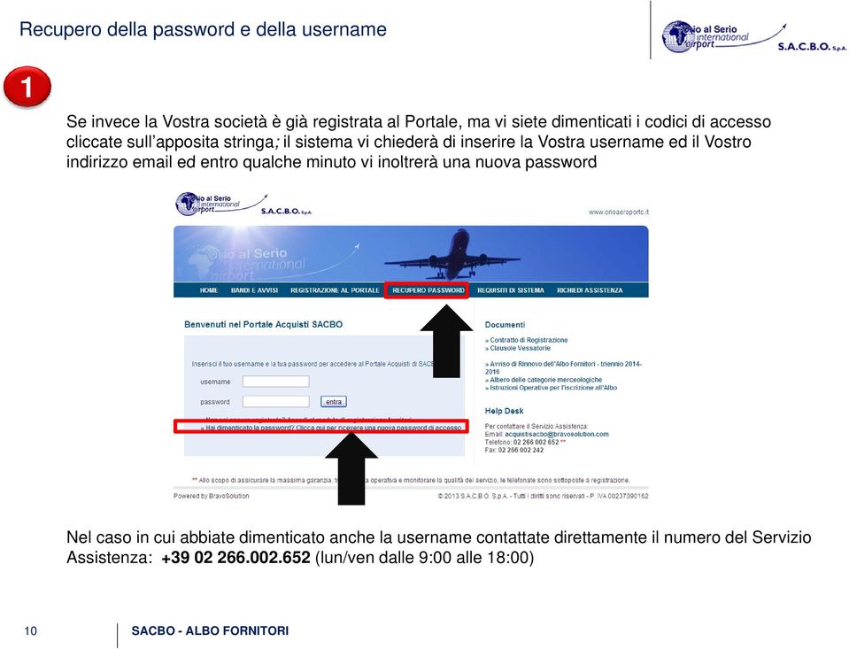 indirizzo email ed entro qualche minuto vi inoltrerà una nuova password Nel caso in cui abbiate dimenticato anche la username