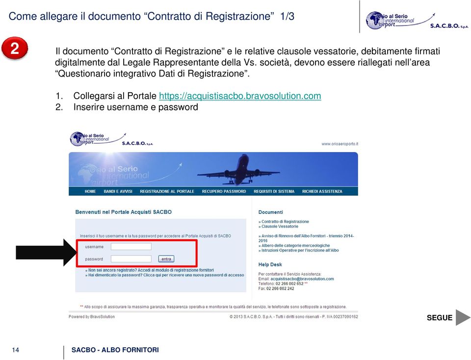 società, devono essere riallegati nell area Questionario integrativo Dati di Registrazione. 1.