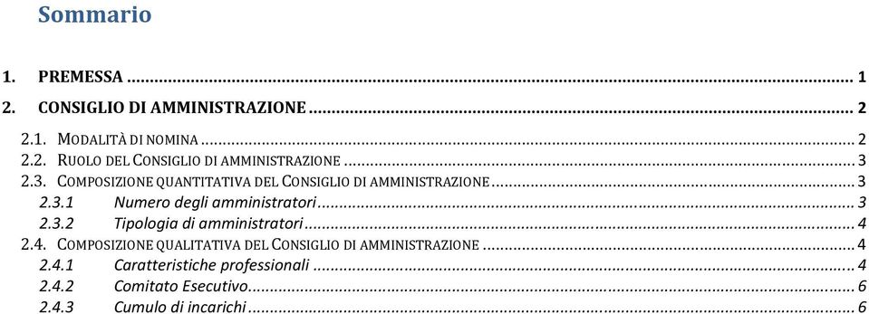 .. 4 2.4. COMPOSIZIONE QUALITATIVA DEL CONSIGLIO DI AMMINISTRAZIONE... 4 2.4.1 Caratteristiche professionali... 4 2.4.2 Comitato Esecutivo.