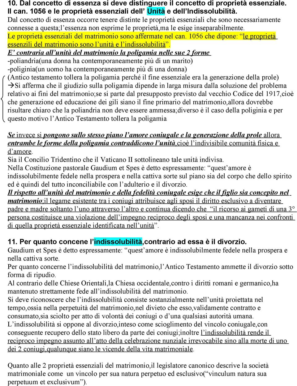 Le proprietà essenziali del matrimonio sono affermate nel can. 1056 che dipone: le proprietà essenzili del matrimonio sono l unità e l indissolubilità.