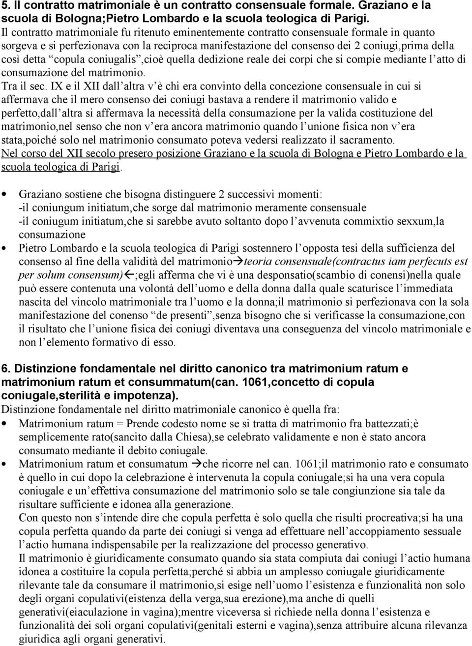 copula coniugalis,cioè quella dedizione reale dei corpi che si compie mediante l atto di consumazione del matrimonio. Tra il sec.