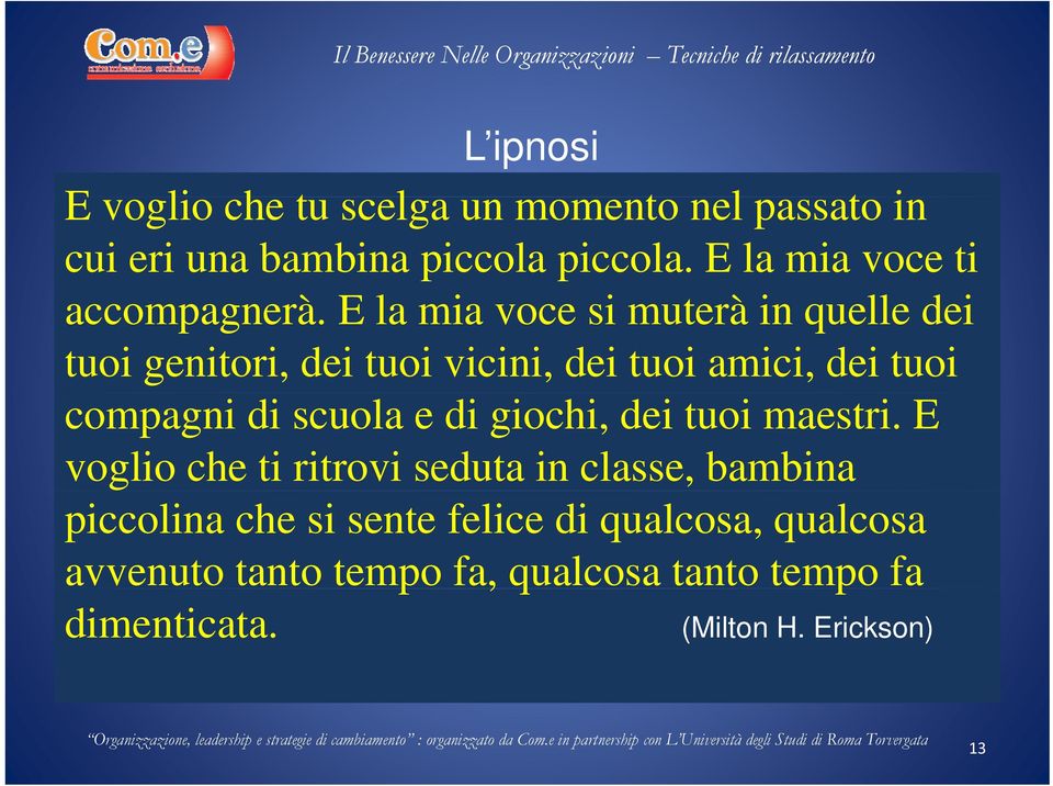 E la mia voce si muterà in quelle dei tuoi genitori, dei tuoi vicini, dei tuoi amici, dei tuoi compagni di scuola