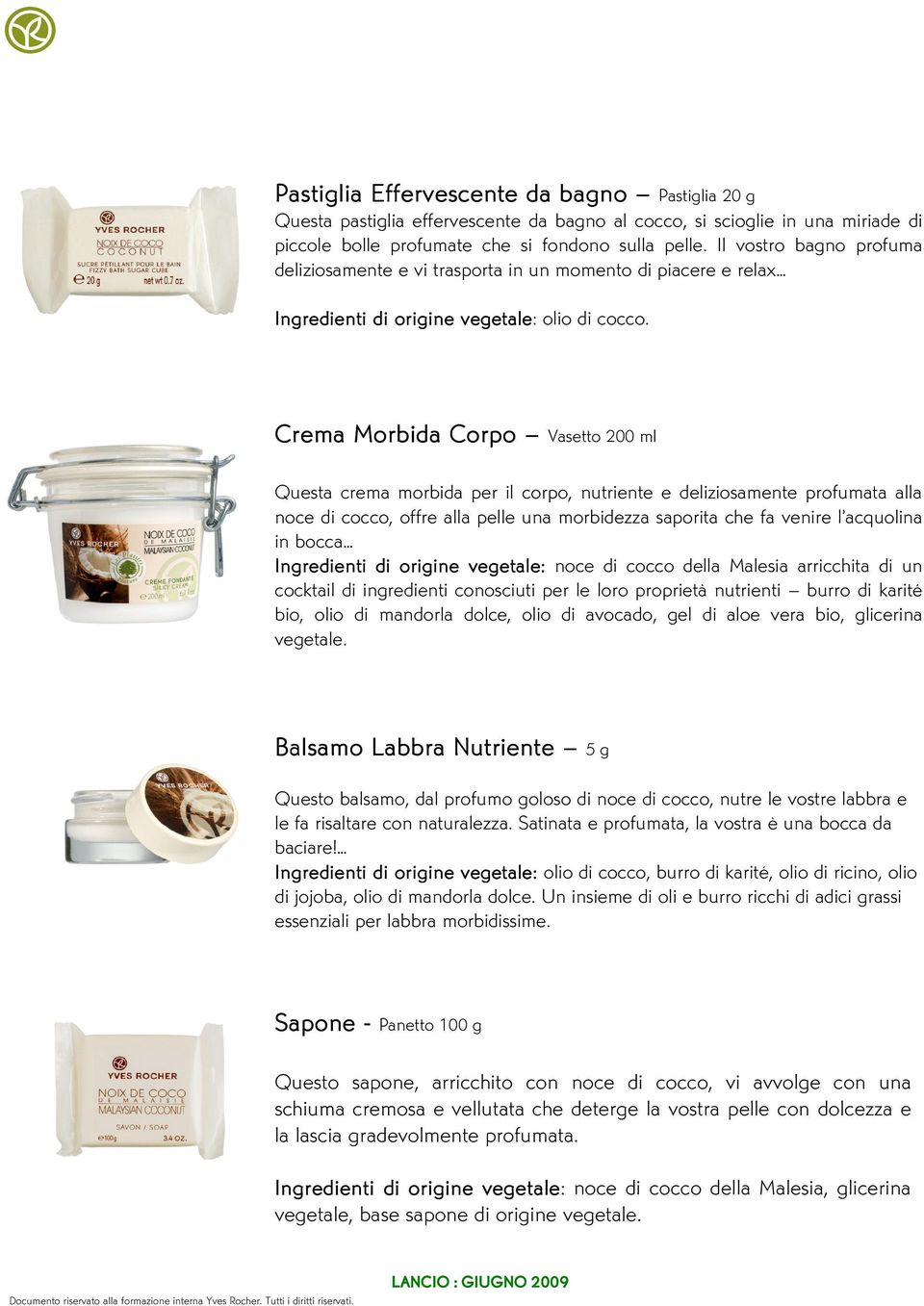 Crema Morbida Corpo Vasetto 200 ml Questa crema morbida per il corpo, nutriente e deliziosamente profumata alla noce di cocco, offre alla pelle una morbidezza saporita che fa venire l acquolina in