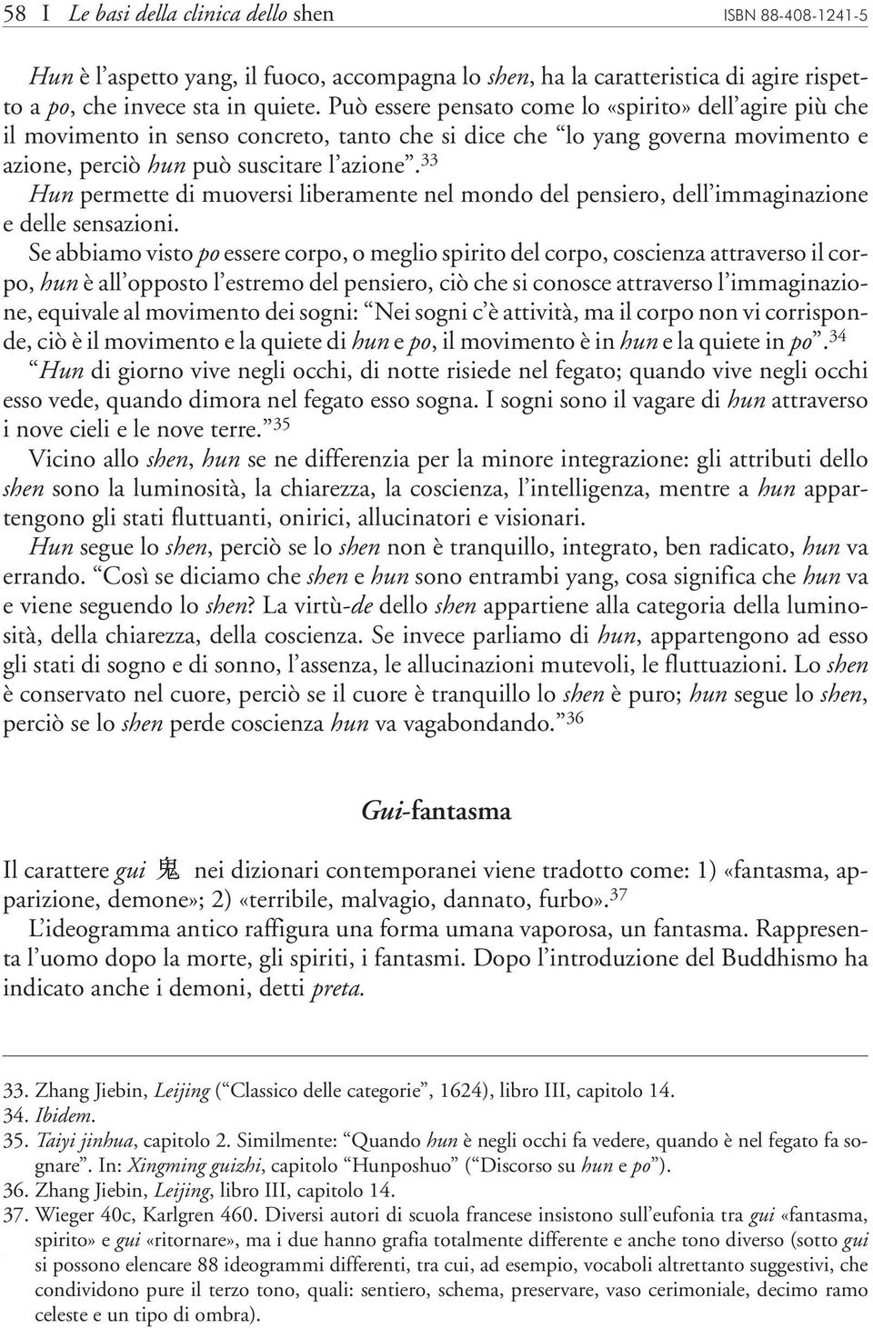 33 Hun permette di muoversi liberamente nel mondo del pensiero, dell immaginazione e delle sensazioni.