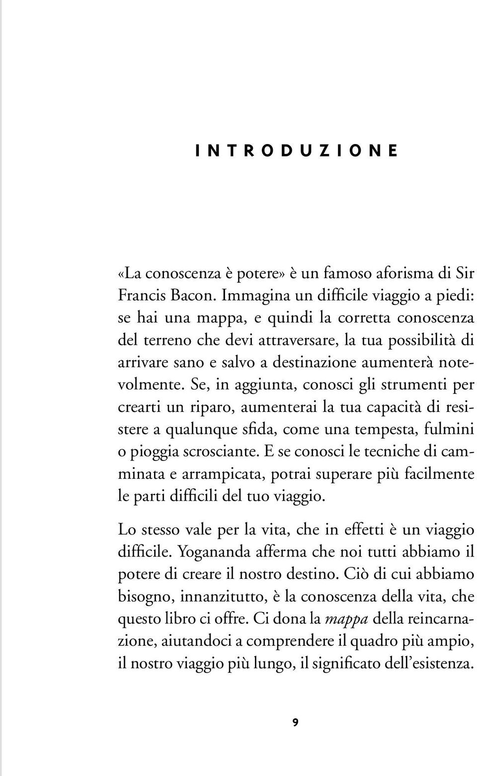 notevolmente. Se, in aggiunta, conosci gli strumenti per crearti un riparo, aumenterai la tua capacità di resistere a qualunque sfida, come una tempesta, fulmini o pioggia scrosciante.