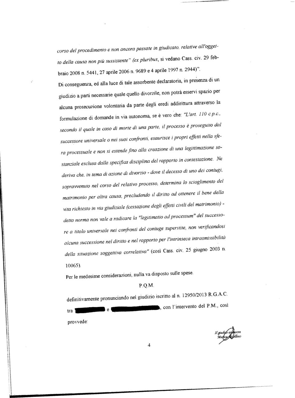 degli eredi addirittura attraverso la formulazione di domande in via autonoma" se è vero che" "L'art tl0 c p'c'' secon<lo it quate in casa di morte di untt p(trîe' il processo è prosegttirc dal