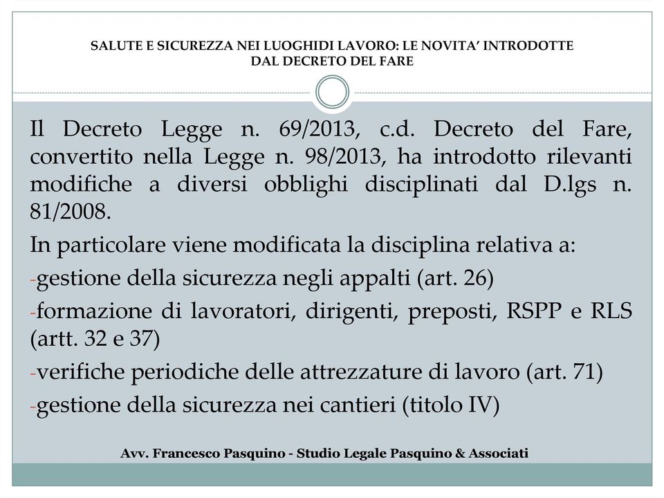 In particolare viene modificata la disciplina relativa a: -gestione della sicurezza negli appalti (art.