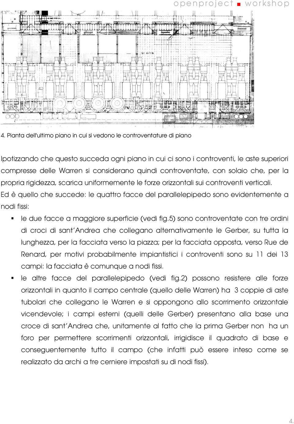 Ed è quello che succede: le quattro facce del parallelepipedo sono evidentemente a nodi fissi: le due facce a maggiore superficie (vedi fig.