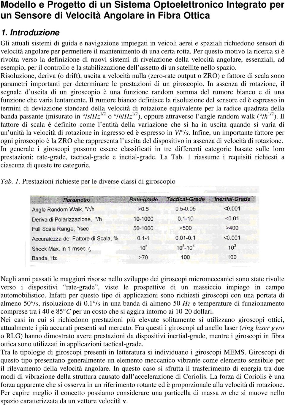 Pr qsto motivo l ricrc si è rivolt vrso l dfiiio di ovi sistmi di rivlio dll vlocità golr ssili d smpio pr il cotrollo l stbiliio dll sstto di stllit llo spio.