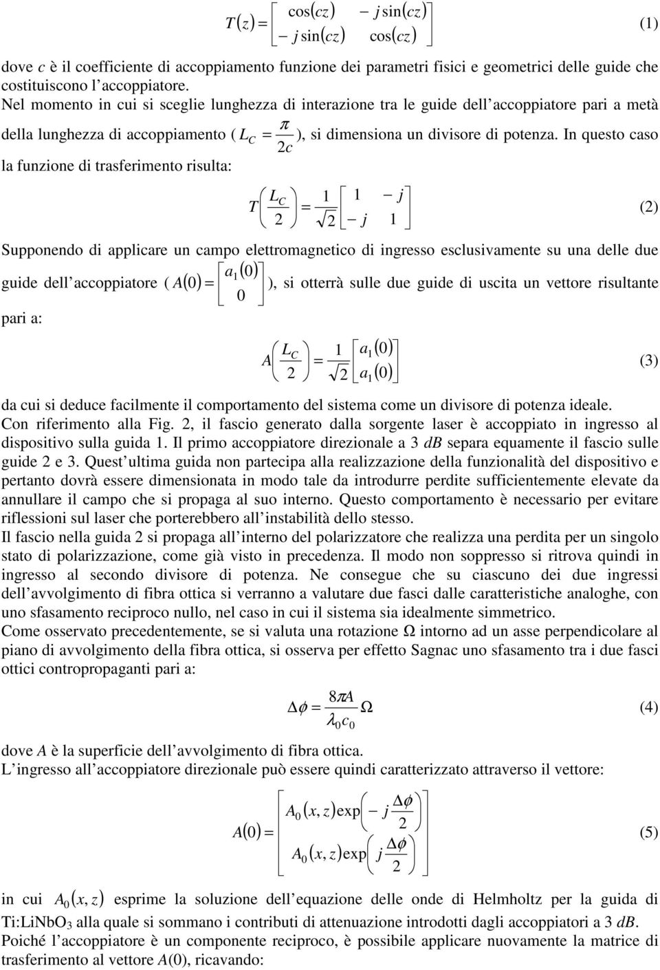 I qsto cso c l fio di trsfrimto rislt: L T Sppodo di pplicr cmpo lttromgtico di igrsso sclsivmt s dll d gid dll ccoppitor ( ) si ottrrà sll d gid di scit vttor risltt pri : L (3) d ci si ddc fcilmt