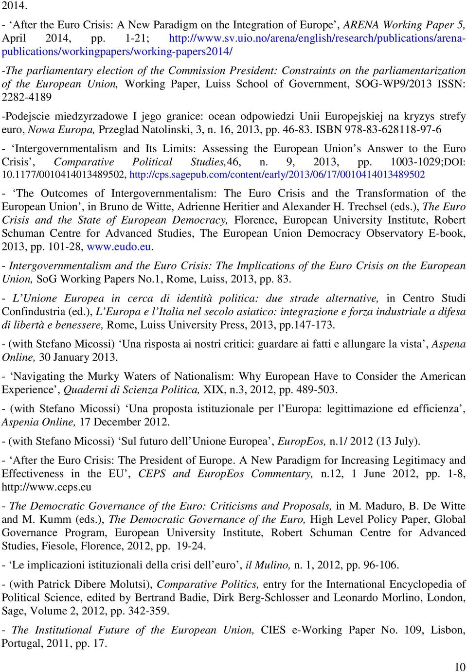 European Union, Working Paper, Luiss School of Government, SOG-WP9/2013 ISSN: 2282-4189 -Podejscie miedzyrzadowe I jego granice: ocean odpowiedzi Unii Europejskiej na kryzys strefy euro, Nowa Europa,