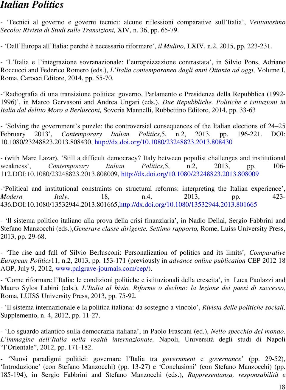 - L Italia e l integrazione sovranazionale: l europeizzazione contrastata, in Silvio Pons, Adriano Roccucci and Federico Romero (eds.