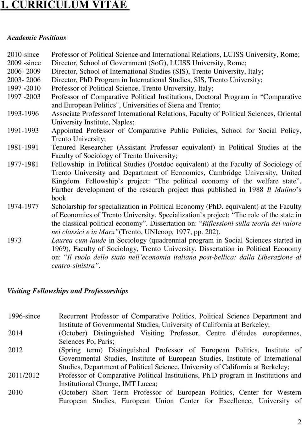 Professor of Political Science, Trento University, Italy; 1997-2003 Professor of Comparative Political Institutions, Doctoral Program in Comparative and European Politics", Universities of Siena and