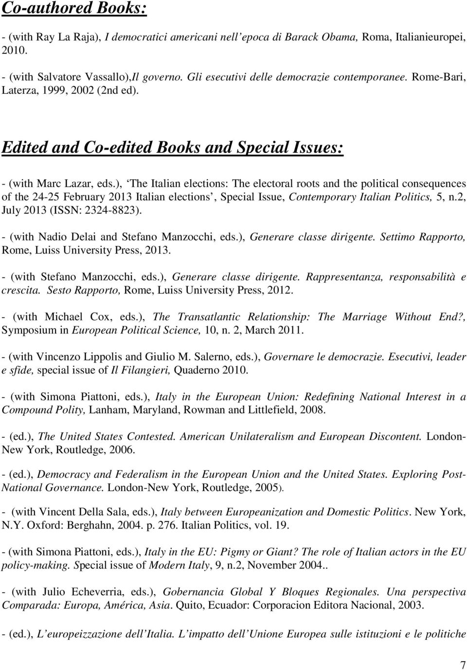 ), The Italian elections: The electoral roots and the political consequences of the 24-25 February 2013 Italian elections, Special Issue, Contemporary Italian Politics, 5, n.