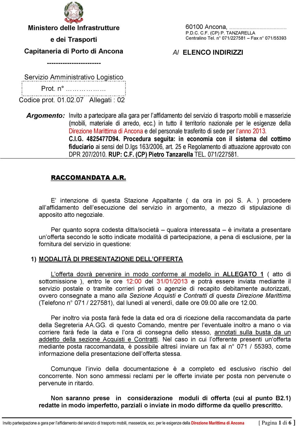 07 Allegati : 02 Argomento: Invito a partecipare alla gara per l affidamento del servizio di trasporto mobili e masserizie (mobili, materiale di arredo, ecc.