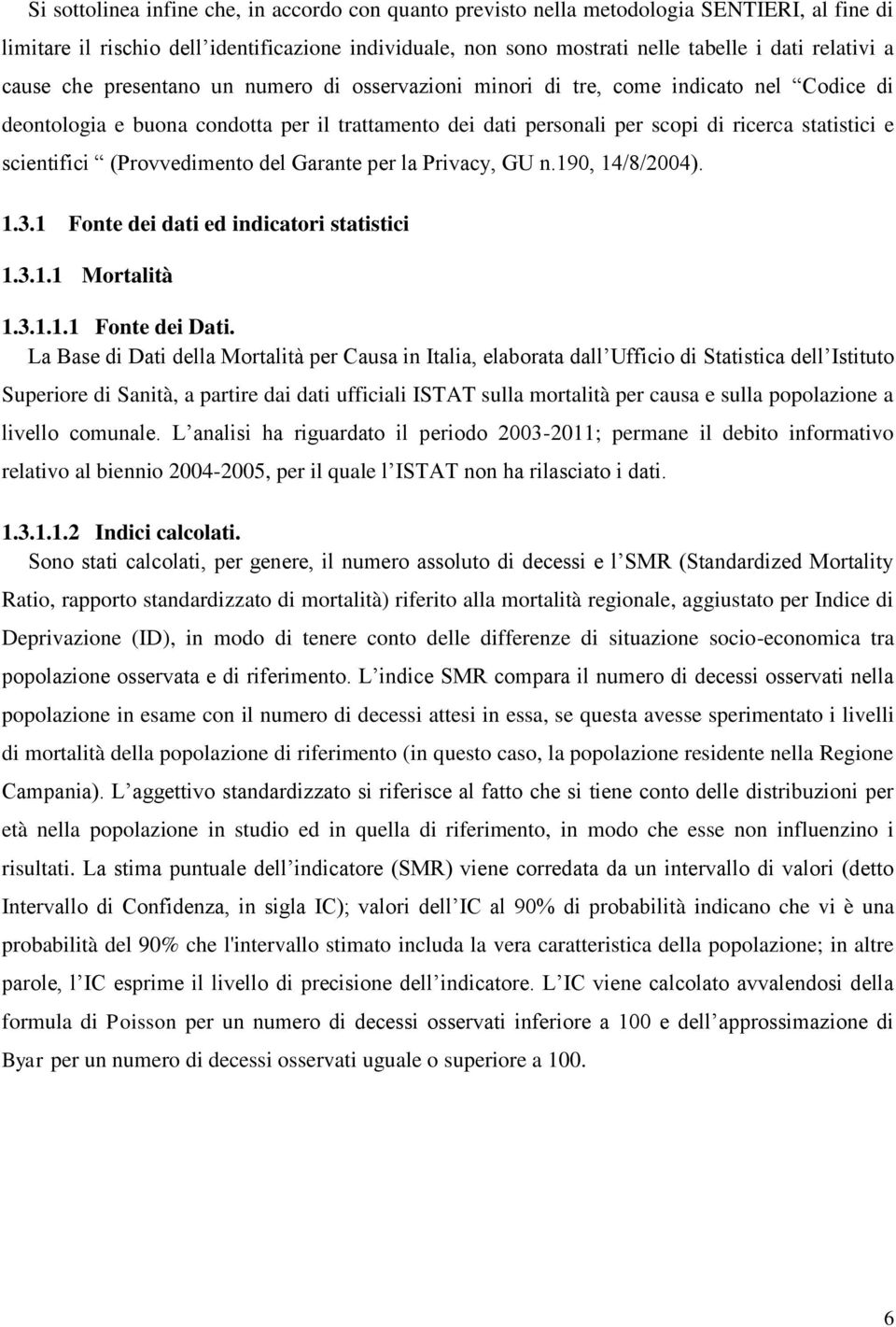 scientifici (Provvedimento del Garante per la Privacy, GU n.190, 14/8/2004). 1.3.1 Fonte dei dati ed indicatori statistici 1.3.1.1 1.3.1.1.1 Fonte dei Dati.