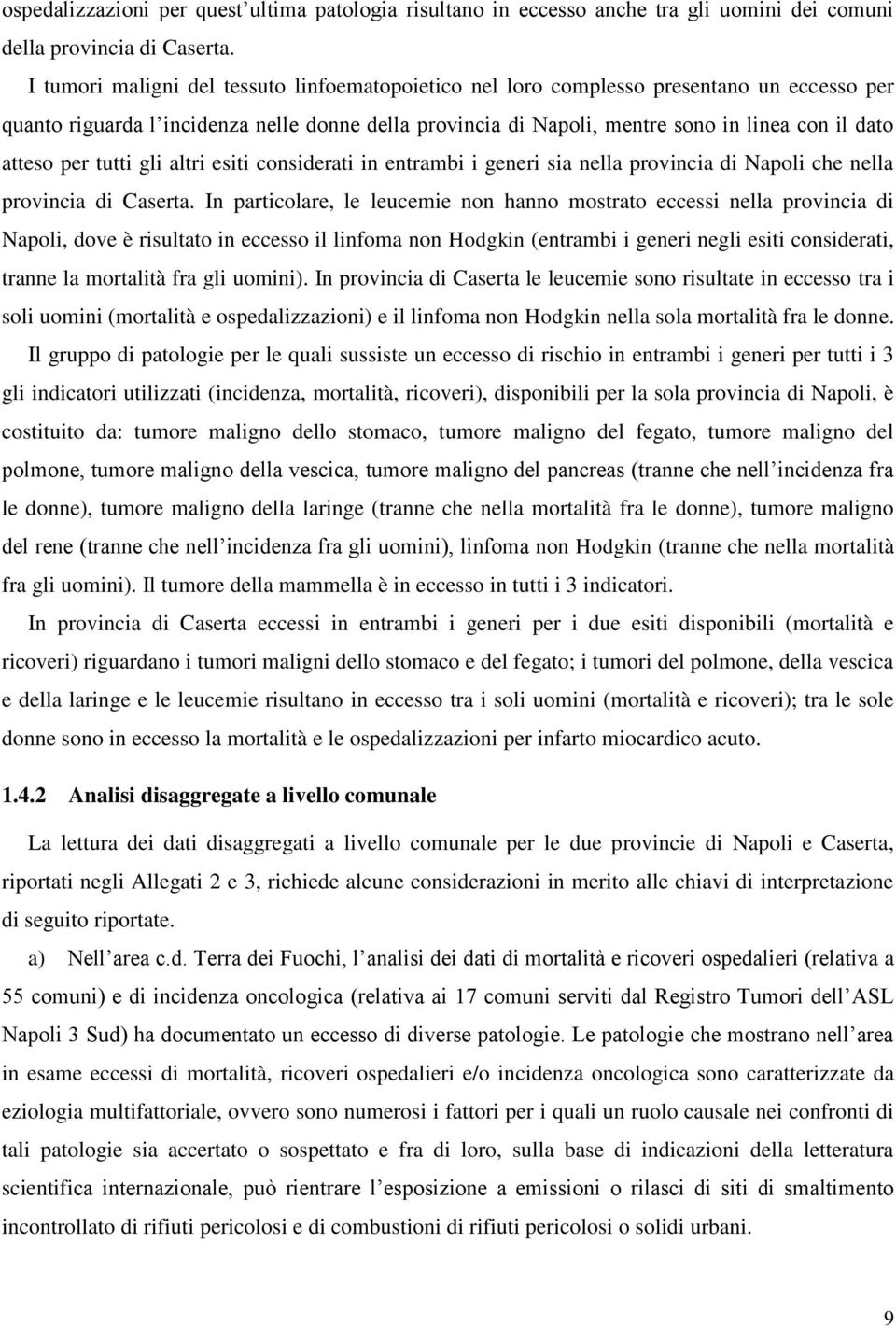 per tutti gli altri esiti considerati in entrambi i generi sia nella provincia di Napoli che nella provincia di Caserta.