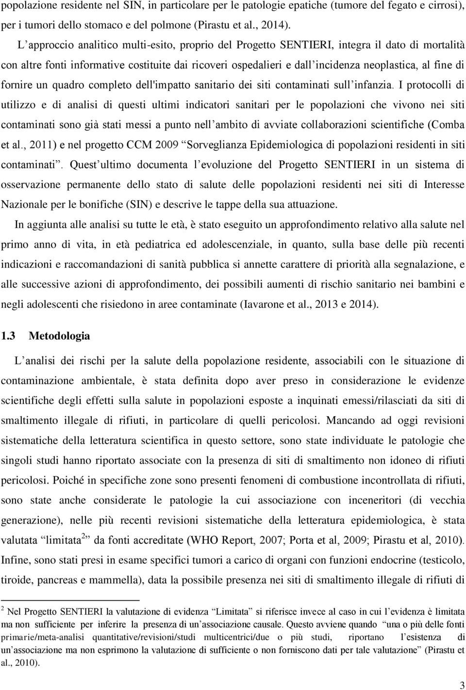 fornire un quadro completo dell'impatto sanitario dei siti contaminati sull infanzia.