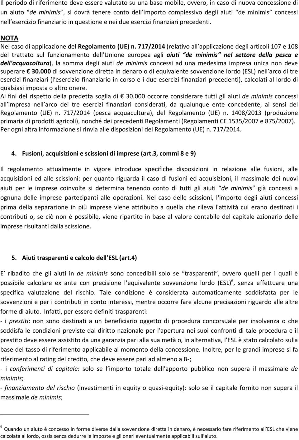717/2014 (relativo all applicazione degli articoli 107 e 108 del trattato sul funzionamento dell Unione europea agli aiuti de minimis nel settore della pesca e dell acquacoltura), la somma degli