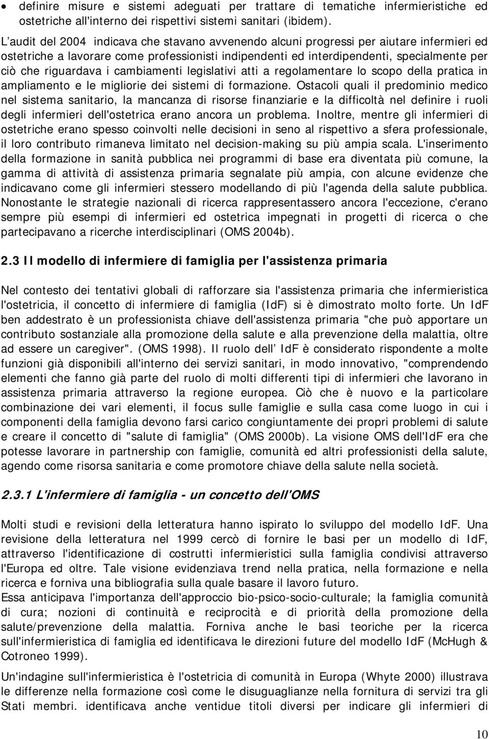 riguardava i cambiamenti legislativi atti a regolamentare lo scopo della pratica in ampliamento e le migliorie dei sistemi di formazione.